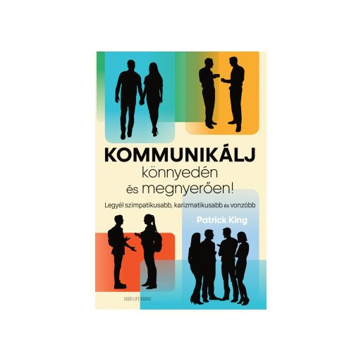 Kommunikálj könnyedén és megnyerően! - Patrick King