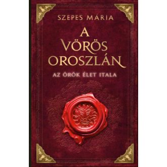 A Vörös Oroszlán - Az örök élet itala - Szepes Mária