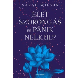 Élet szorongás és pánik nélkül? - Sarah Wilson