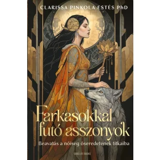   Farkasokkal futó asszonyok (Új kiadás) - Clarissa Pinkola Estés