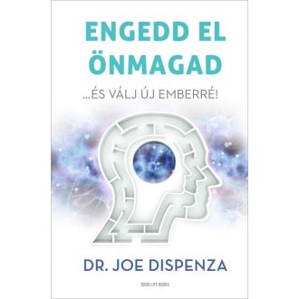 Engedd el önmagad (Új kiadás) - Dr. Joe Dispenza