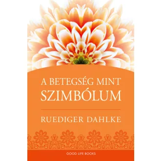 A betegség mint szimbólum (Új kiadás) - Ruediger Dahlke
