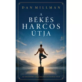   A békés harcos útja - az önismeret és a megvilágosodás felé (Új kiadás) - Dan Millman