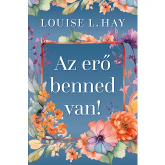 Az erő benned van (Új kiadás) - Louise Hay