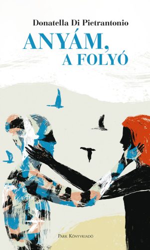 Anyám, a folyó - Donatella Di Pietrantonio