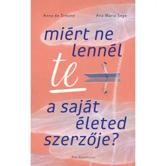   Miért ne lennél te a saját életed szerzője? - Anna de Simone - Ana Maria Sepe