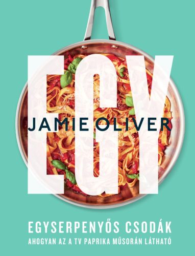 Egy - Egyserpenyős csodák - Jamie Oliver