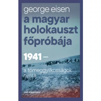 A magyar holokauszt főpróbája - George Eisen