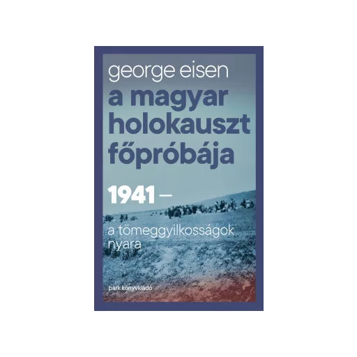 A magyar holokauszt főpróbája - George Eisen