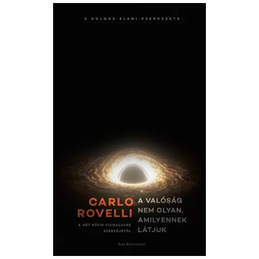A valóság nem olyan, amilyennek látjuk - A dolgok elemi szerkezete - Carlo Rovelli (új kiadás)