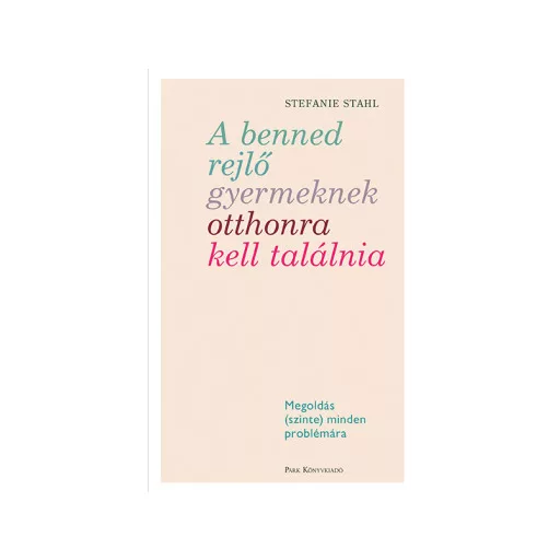 A benned rejlő gyermeknek otthonra kell találnia - Stefanie Stahl (2024)