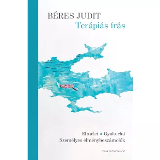   Terápiás írás - Elmélet, gyakorlat, személyes élménybeszámolók - Béres Judit