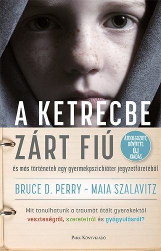 A ketrecbe zárt fiú - Bruce D. Perry - Maia Szalavitz