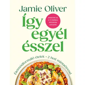   Így egyél ésszel - Életmódformáló ételek - Jamie Oliver