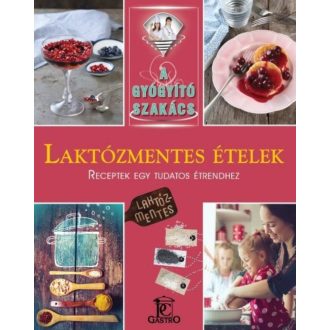Laktózmentes ételek - A gyógyító szakács - Csigó Zita