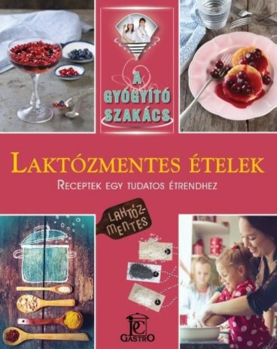 Laktózmentes ételek  - A gyógyító szakács - Csigó Zita