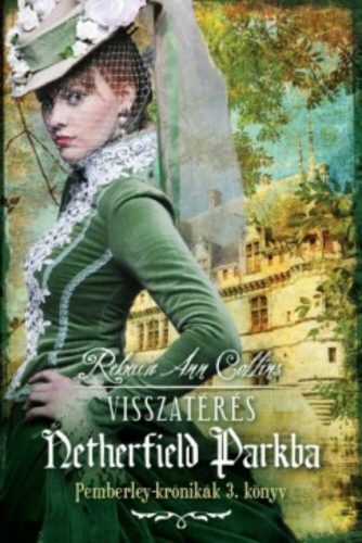 Visszatérés Netherfield parkba /Pemberley-krónikák 3. (Rebecca Ann Collins)