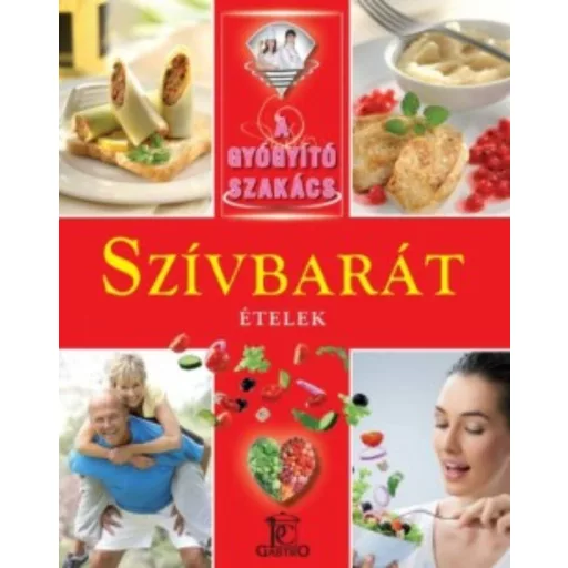 Szívbarát ételek /A gyógyító szakács (Válogatás)