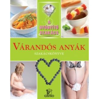 Várandós anyák szakácskönyve /A gyógyító szakács (Válogatás)