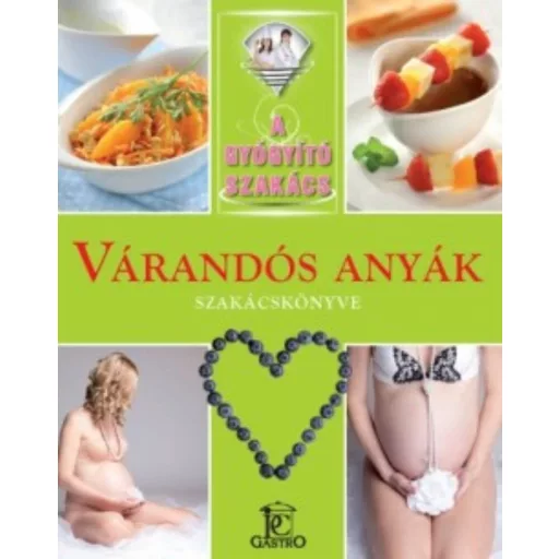 Várandós anyák szakácskönyve /A gyógyító szakács (Válogatás)
