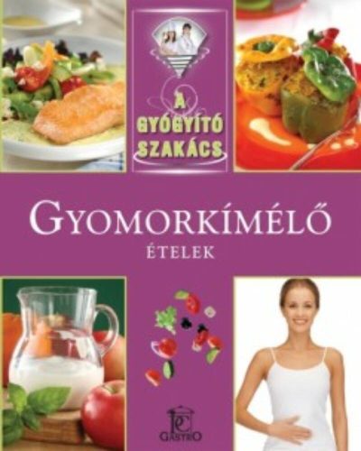 Gyomorkímélő ételek /A gyógyító szakács (Meng Tünde)