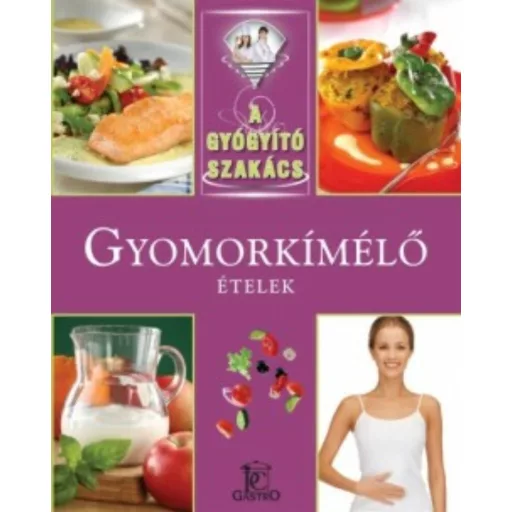 Gyomorkímélő ételek /A gyógyító szakács (Meng Tünde)