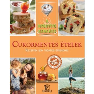 Cukormentes ételek - receptek egy tudatos étrendhez /A gyógyító szakács (Hargitai György)