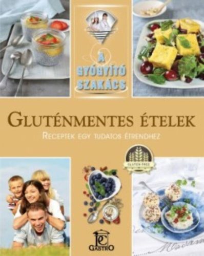 Gluténmentes ételek - receptek egy tudatos étrendhez /A gyógyító szakács (Csigó Zita)