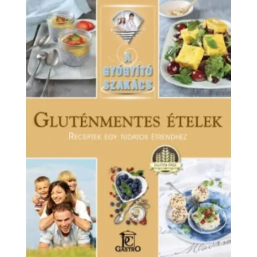 Gluténmentes ételek - receptek egy tudatos étrendhez /A gyógyító szakács (Csigó Zita)