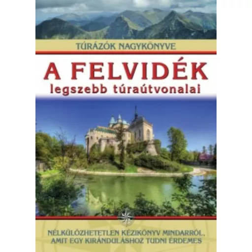 A felvidék legszebb túraútvonalai /Túrázók nagykönyve (Dr. Nagy Balázs)