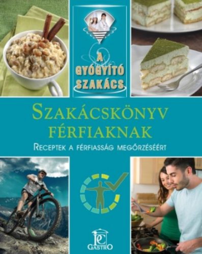 Szakácskönyv férfiaknak - receptek a férfiasság megőrzéséért /A gyógyító szakács (Csigó László)