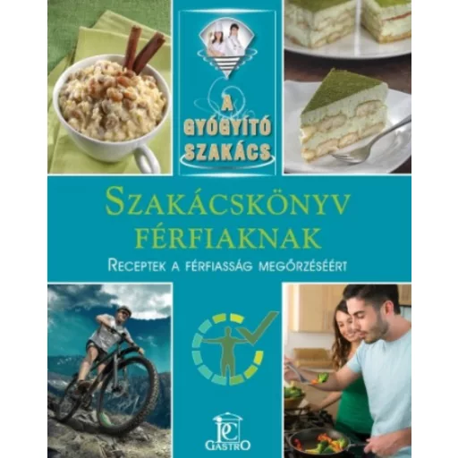 Szakácskönyv férfiaknak - receptek a férfiasság megőrzéséért /A gyógyító szakács (Csigó László)