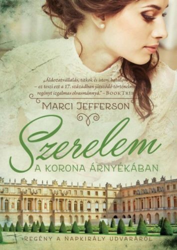 Szerelem a korona árnyékában /Regény a napkirály udvaráról (Marci Jefferson)