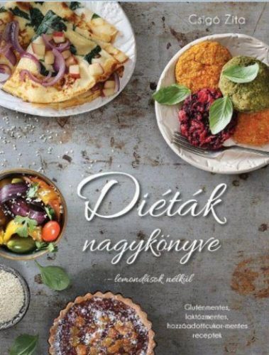 Diéták nagykönyve - lemondások nélkül /Gluténmentes, laktózmentes, hozzáadottcukor-mentes recep