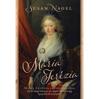 Mária Terézia - Mária Antónia lányának sorsa (Susan Nagel)