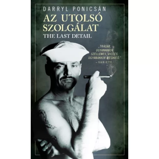 Az utolsó szolgálat - The last detail (Darryl Ponicsán)