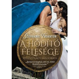 A hódító felesége - Regény Nagy Sándorról (Stephanie Thornton)