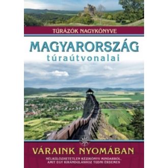 Magyarország túraútvonalai - Váraink nyomában /Túrázók nagykönyve (Dr. Nagy Balázs)