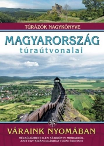 Magyarország túraútvonalai - Váraink nyomában /Túrázók nagykönyve (Dr. Nagy Balázs)