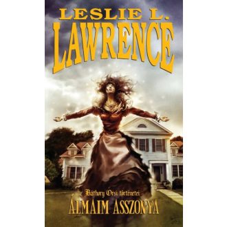 Álmaim asszonya /Báthory Orsi történetei (Leslie L. Lawrence)