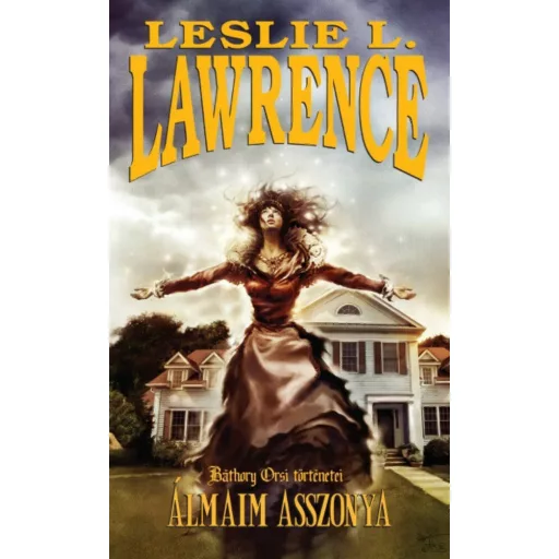 Álmaim asszonya /Báthory Orsi történetei (Leslie L. Lawrence)