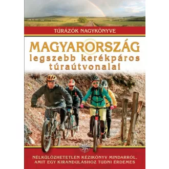 Magyarország legszebb kerékpáros túraútvonalai /Túrázók nagykönyve (Dr. Nagy Balázs)