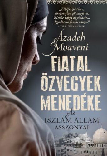 Fiatal özvegyek menedéke - Az Iszlám Állam asszonyai - Azadeh Moaveni