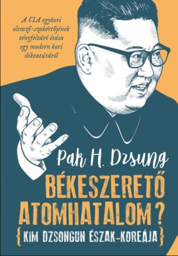 Békeszerető atomhatalom? - Kim Dzsongun Észak-Koreája - Pak H. Dzsung