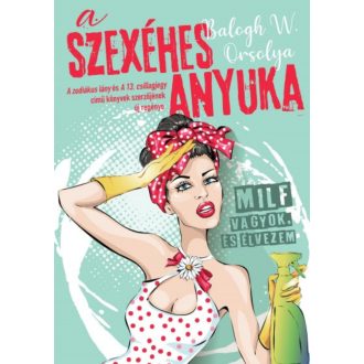   A szexéhes anyuka - MILF vagyok, és élvezem - Balogh W. Orsolya