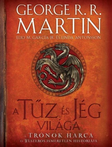 A tűz és jég világa - George R. R. Martin - Elio M. García Jr. - Linda Antonsson