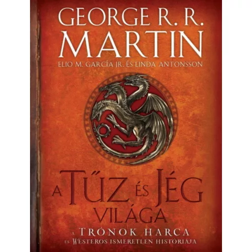 A tűz és jég világa - George R. R. Martin - Elio M. García Jr. - Linda Antonsson