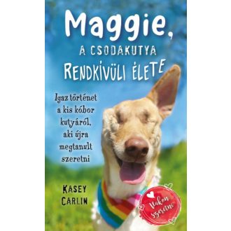 Maggie, a csodakutya rendkívüli élete - Kasey Carlin