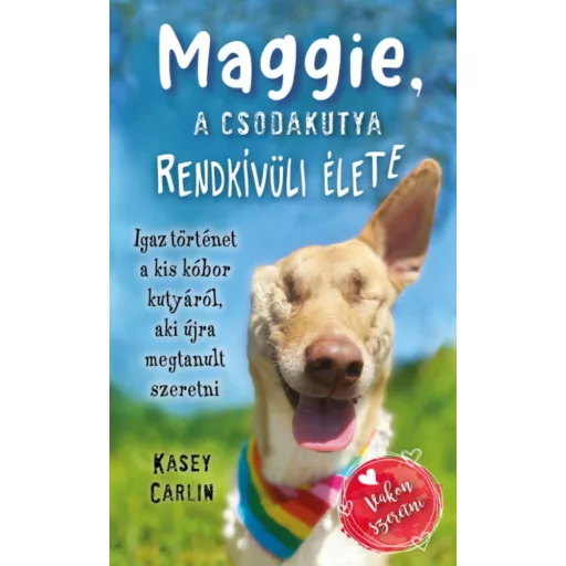 Maggie, a csodakutya rendkívüli élete - Kasey Carlin