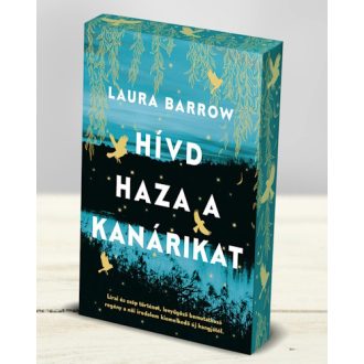 Hívd haza a kanárikat (éldekorált) - Laura Barrow